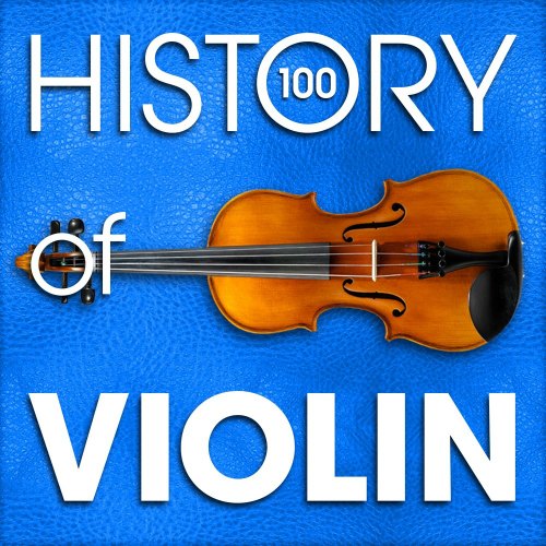 The History of Violin (100 Famous Songs) (2015)