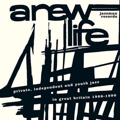 VA - A New Life: Private, Independent + Youth Jazz in Great Britain 1966-90 (2015)