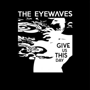 The Eyewaves - Give Us This Day [Single] (2015)