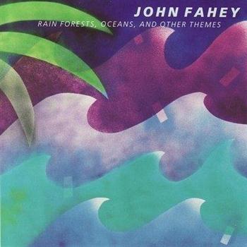 John Fahey - Rain Forest, Oceans, And Other Themes (1988)