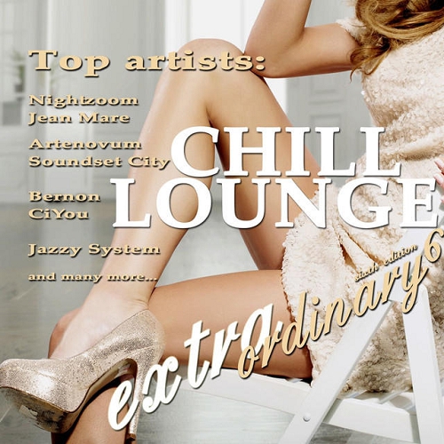 Extraordinary Chill Lounge Vol 6 Best of Downbeat Chillout Pop Lounge Cafe Pearls (2015)