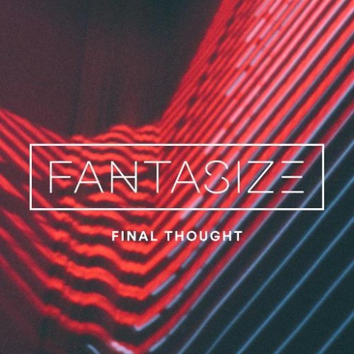 Final Thought - Fantasize [EP] (2015)