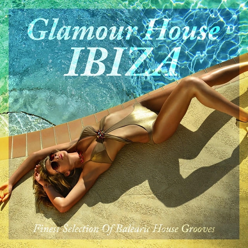 Glamour House Ibiza Finest Selection of Balearic House Grooves (2015)