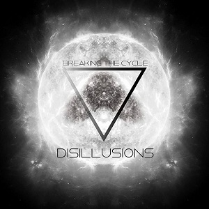 Breaking The Cycle - Disillusions [New Track] (2015)