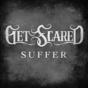 Get Scared – Suffer (New Track) (2015)