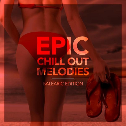 Epic Chill out Melodies Balearic Edition (2015)