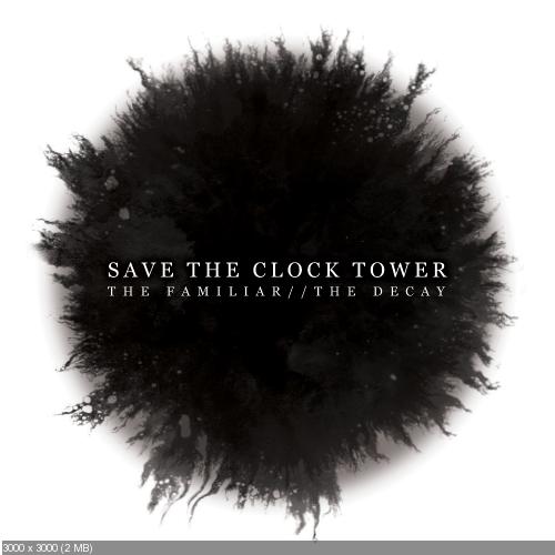 Save The Clock Tower - The Familiar // The Decay (2016)