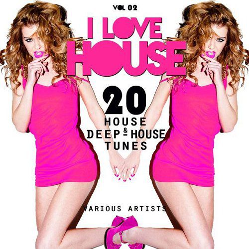 I Love House Vol 02 20 House and Deep-House Tunes (2015)