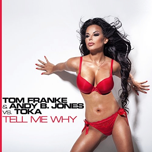Tom & Andy B. Jones Vs. Toka Franke - Tell Me Why (2015)